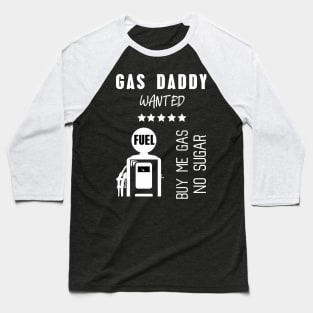 Gas daddy wanted 14 Baseball T-Shirt